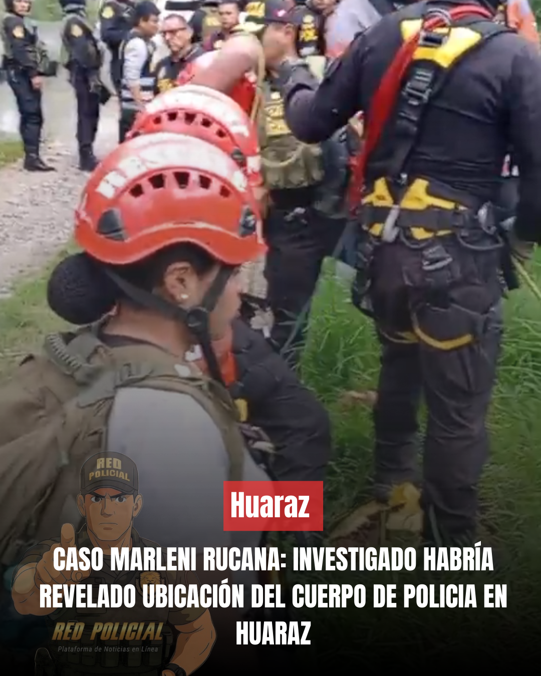  Investigado habría revelado ubicación del cuerpo de policia Marleni Rucana en Huaraz